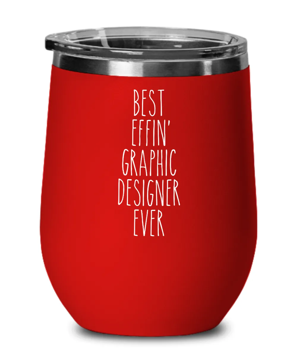 Gift For Graphic Designer Best Effin' Graphic Designer Ever Insulated Wine Tumbler 12oz Travel Cup Funny Coworker Gifts