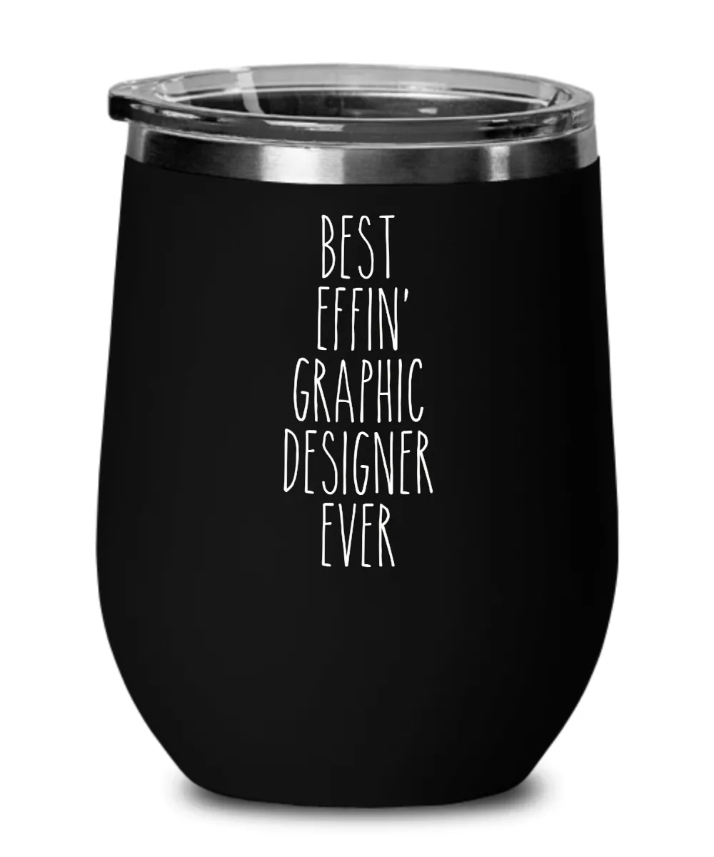 Gift For Graphic Designer Best Effin' Graphic Designer Ever Insulated Wine Tumbler 12oz Travel Cup Funny Coworker Gifts