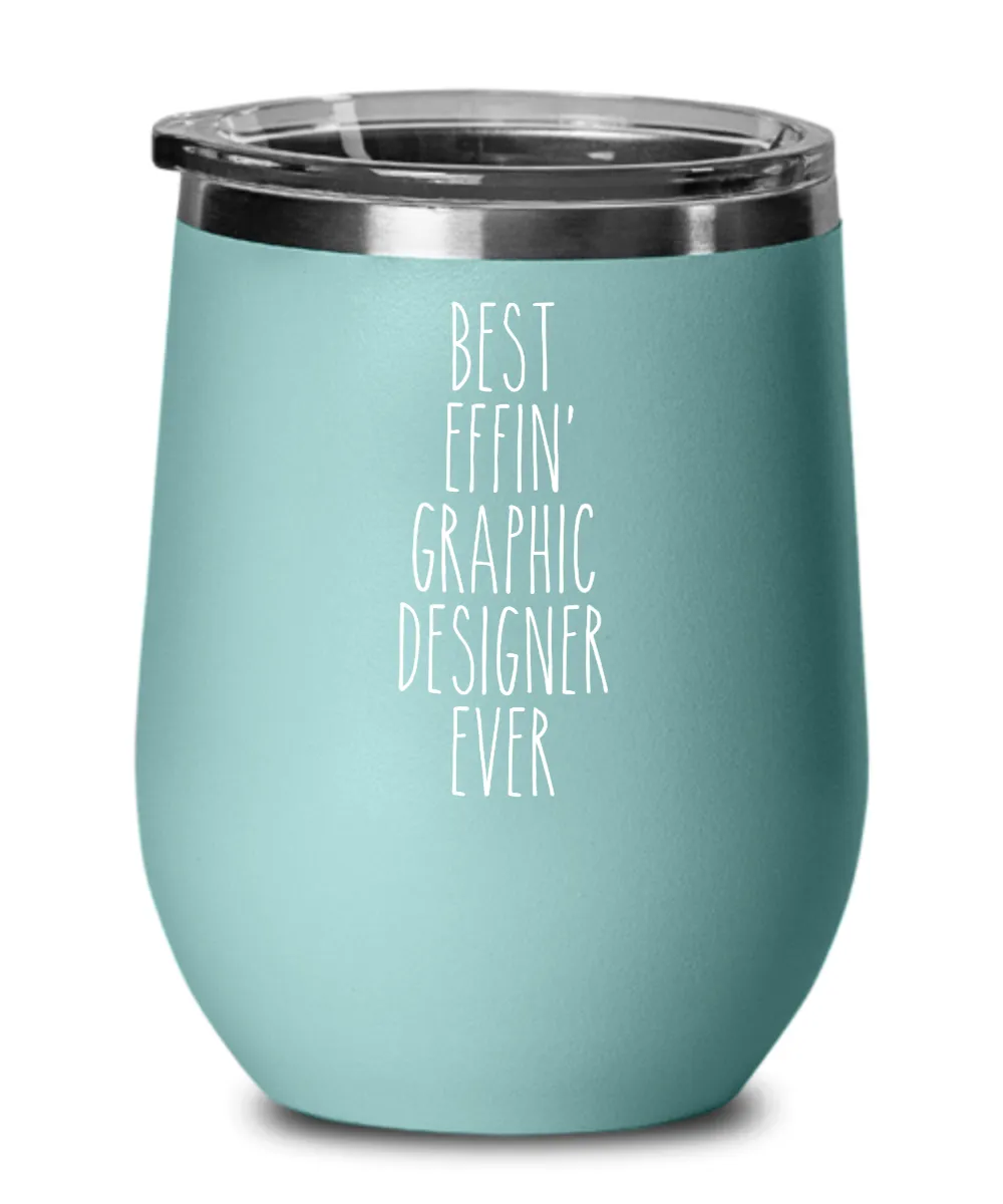 Gift For Graphic Designer Best Effin' Graphic Designer Ever Insulated Wine Tumbler 12oz Travel Cup Funny Coworker Gifts