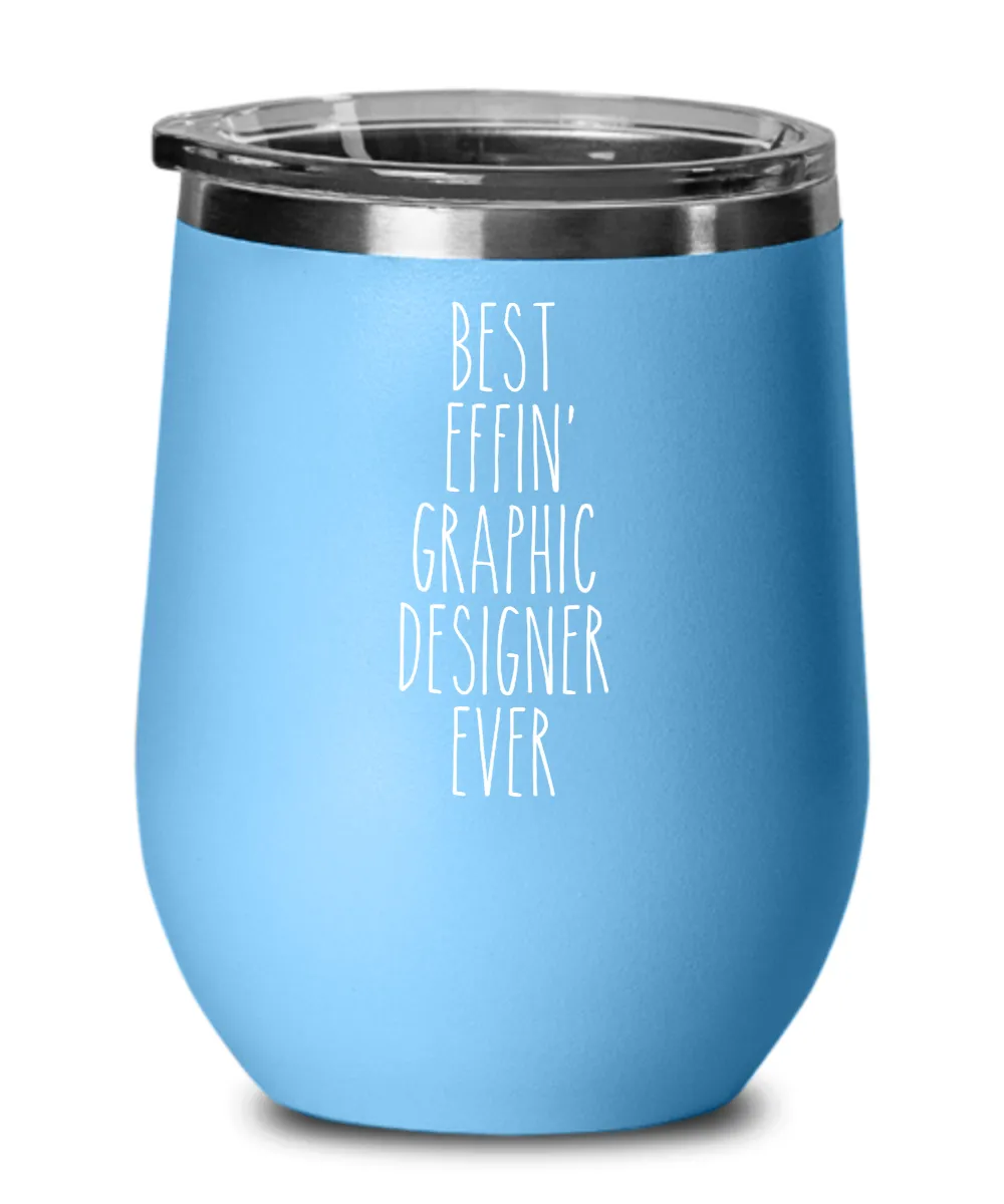 Gift For Graphic Designer Best Effin' Graphic Designer Ever Insulated Wine Tumbler 12oz Travel Cup Funny Coworker Gifts