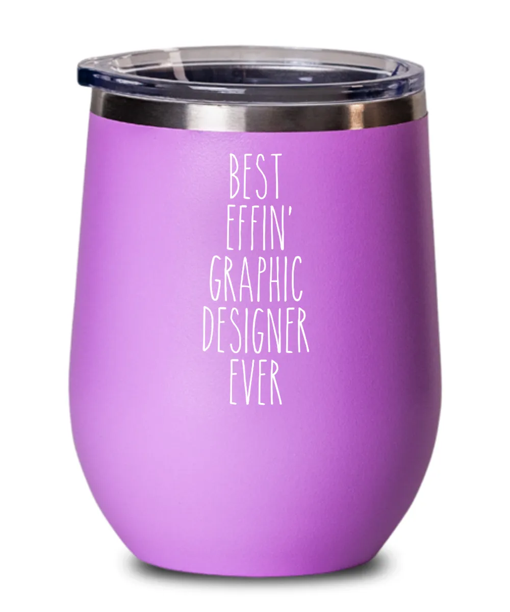 Gift For Graphic Designer Best Effin' Graphic Designer Ever Insulated Wine Tumbler 12oz Travel Cup Funny Coworker Gifts