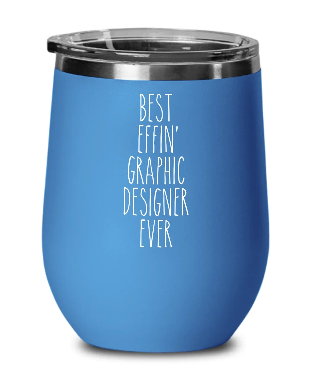 Gift For Graphic Designer Best Effin' Graphic Designer Ever Insulated Wine Tumbler 12oz Travel Cup Funny Coworker Gifts