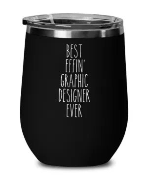 Gift For Graphic Designer Best Effin' Graphic Designer Ever Insulated Wine Tumbler 12oz Travel Cup Funny Coworker Gifts