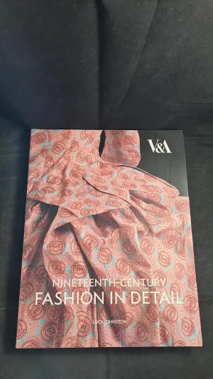 Lucy Johnston - Nineteenth-Century Fashion In Detail, V&A Publishing, 2009