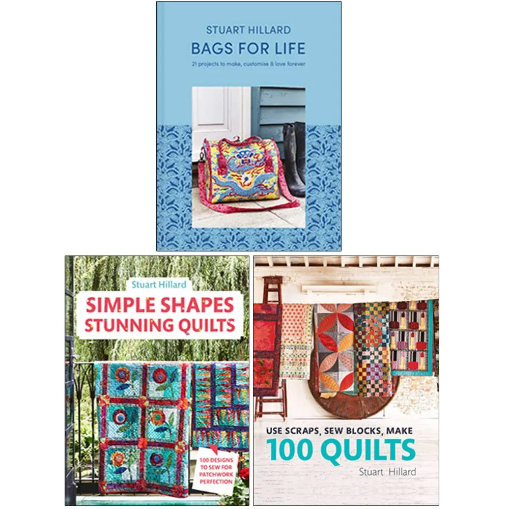 Stuart Hillard 3 Books Collection Set (Bags for Life, Simple Shapes Stunning Quilts, Use Scrapsn Sew Blocks Make 100 Quilts)