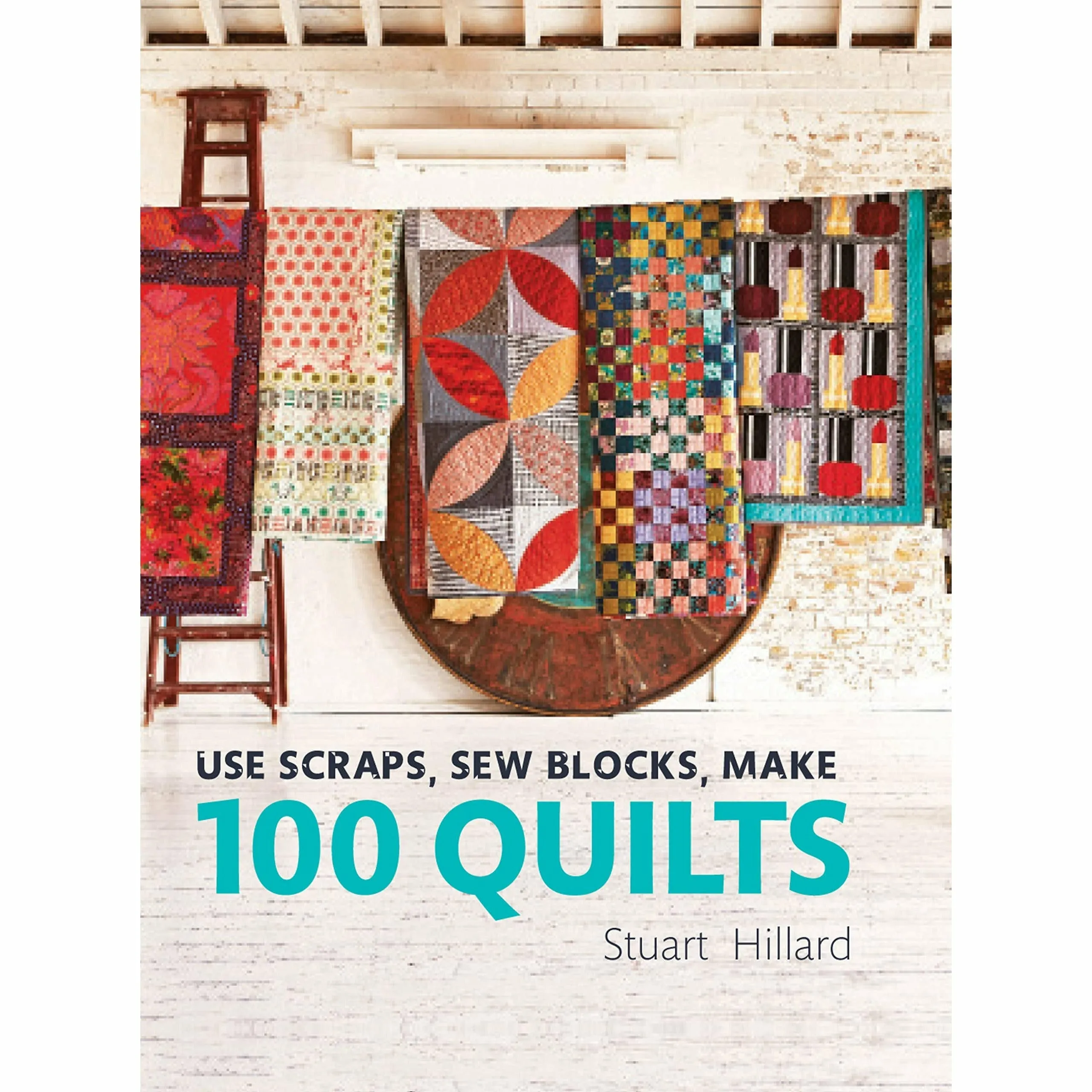 Stuart Hillard 3 Books Collection Set (Bags for Life, Simple Shapes Stunning Quilts, Use Scrapsn Sew Blocks Make 100 Quilts)